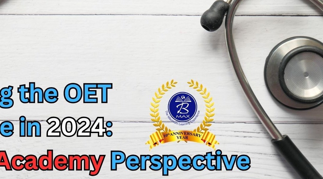 Navigating the OET Landscape in 2024 | A Bemax Academy Perspective